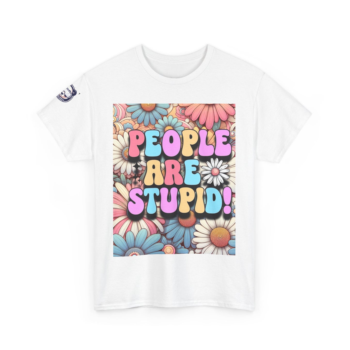 People Are Stupid Daisy Unisex Heavy Cotton Tee