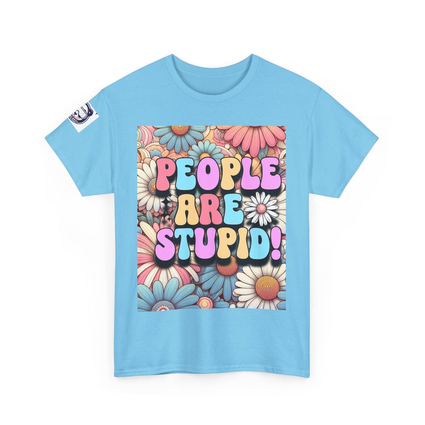 People Are Stupid Daisy Unisex Heavy Cotton Tee