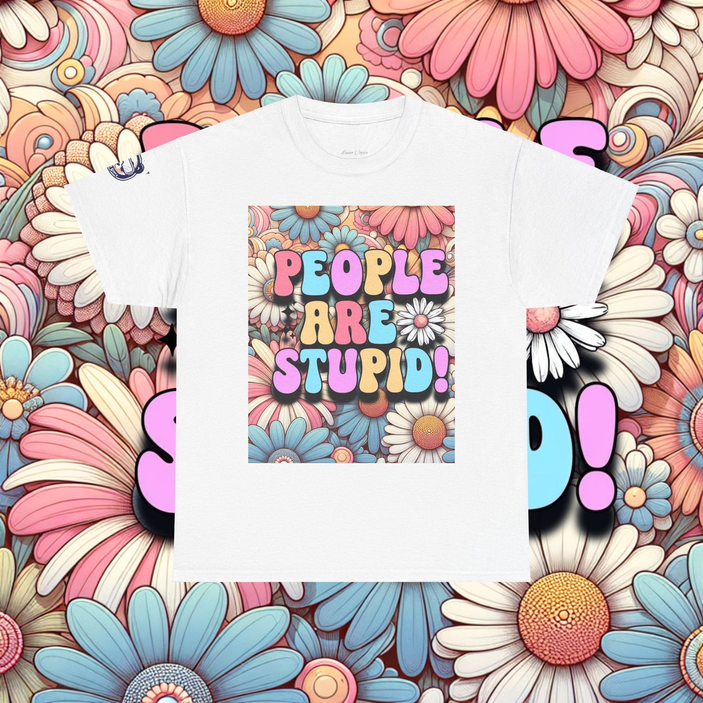 People Are Stupid Daisy Unisex Heavy Cotton Tee