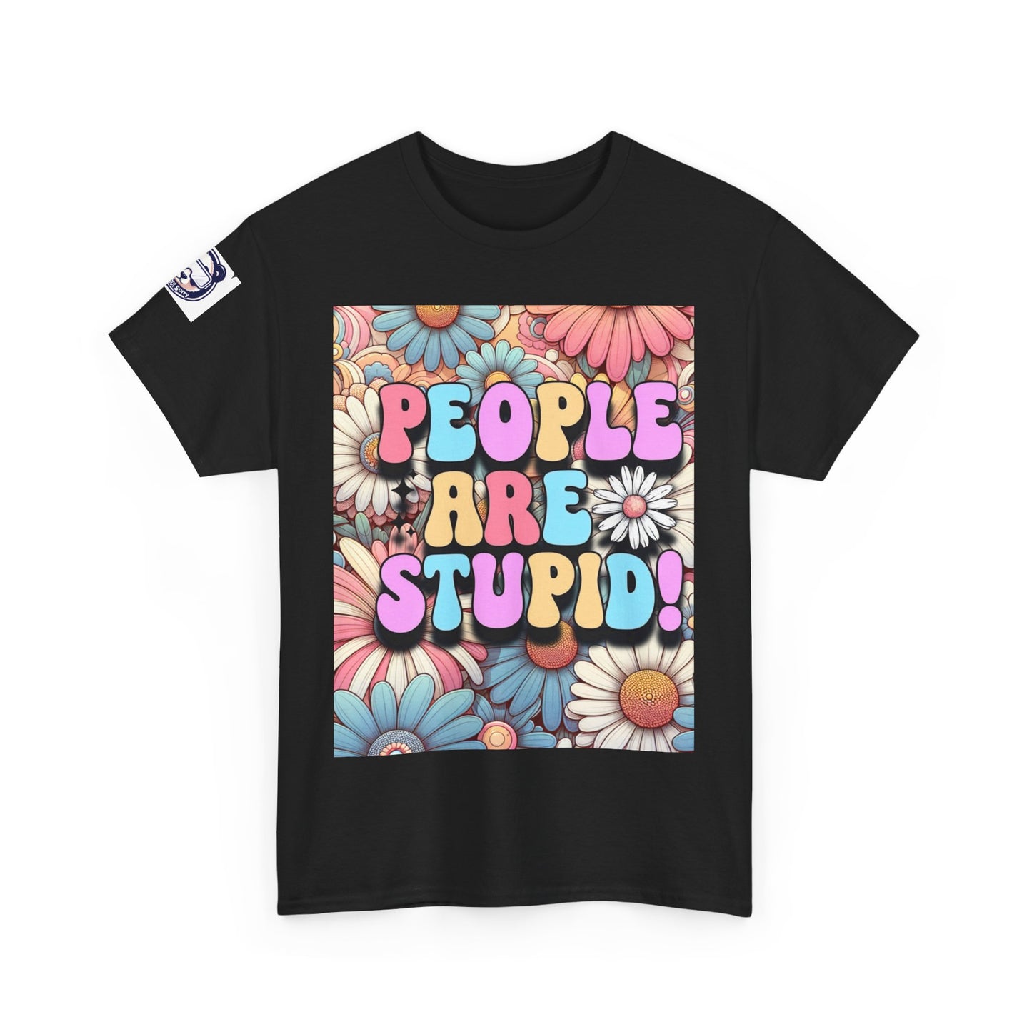 People Are Stupid Daisy Unisex Heavy Cotton Tee