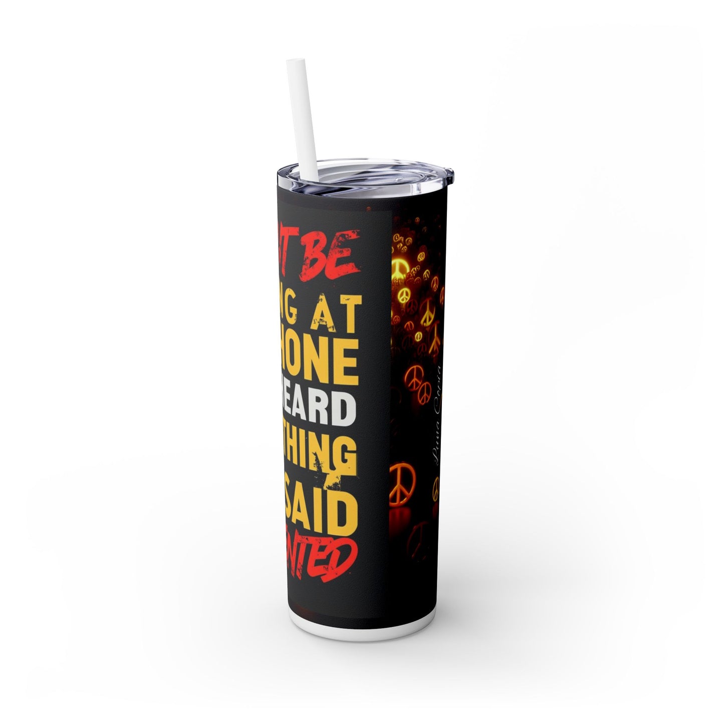 I’m listening! Skinny Tumbler with Straw, 20oz