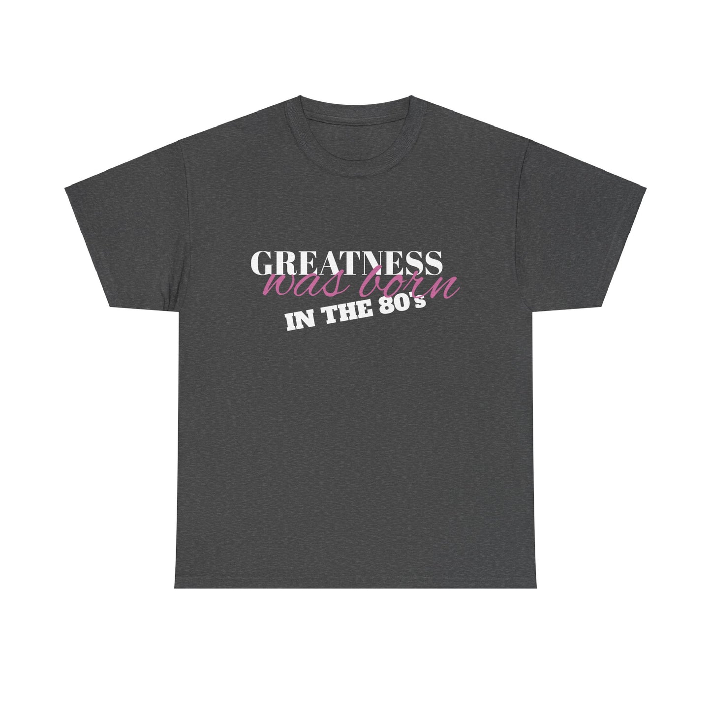 80's Inspired Unisex Tee, Greatness Was Born Shirt, Retro Graphic Tee, Vintage Tee, Birthday Gift Tee, Throwback Tee