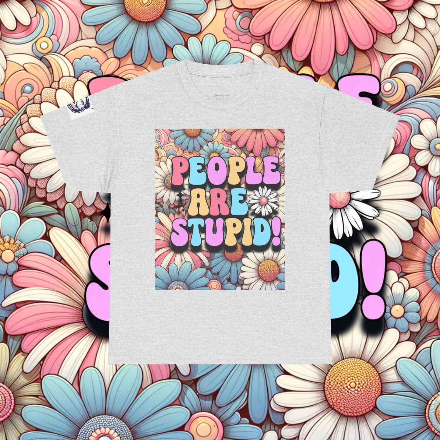 People Are Stupid Daisy Unisex Heavy Cotton Tee