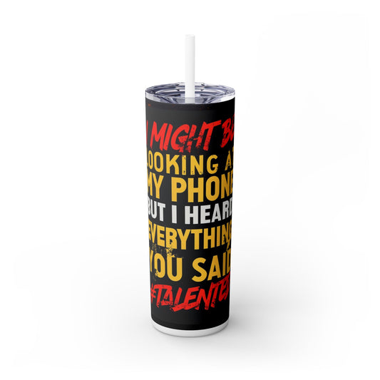 I’m listening! Skinny Tumbler with Straw, 20oz