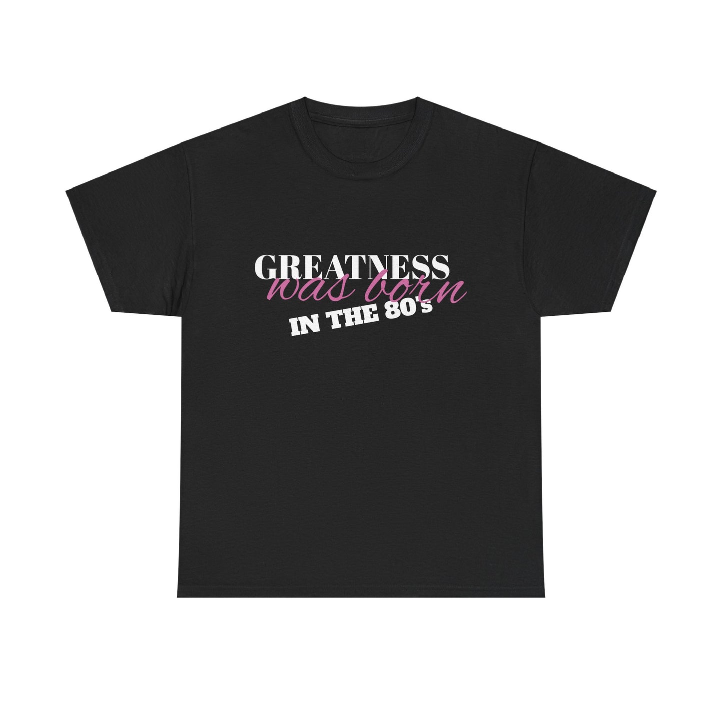 80's Inspired Unisex Tee, Greatness Was Born Shirt, Retro Graphic Tee, Vintage Tee, Birthday Gift Tee, Throwback Tee