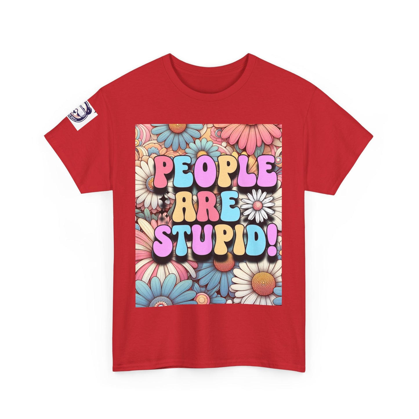 People Are Stupid Daisy Unisex Heavy Cotton Tee