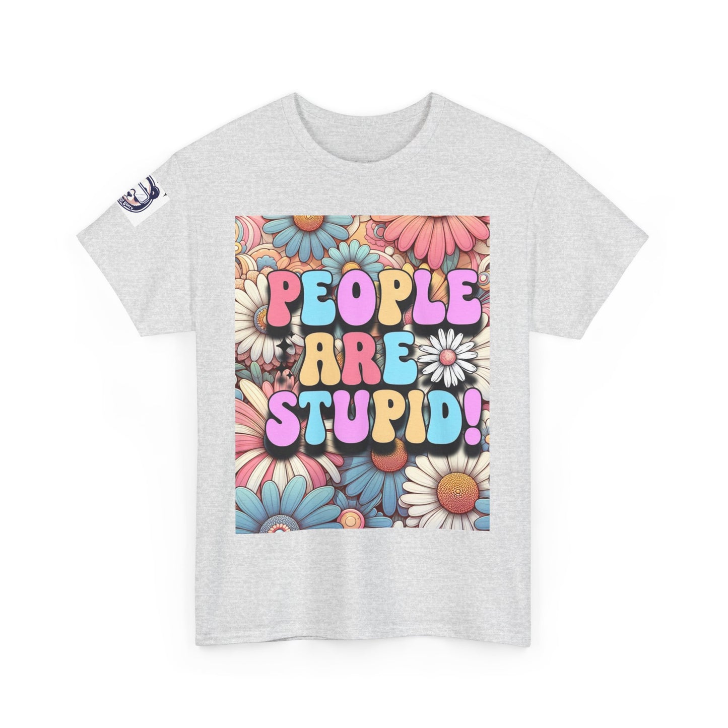 People Are Stupid Daisy Unisex Heavy Cotton Tee